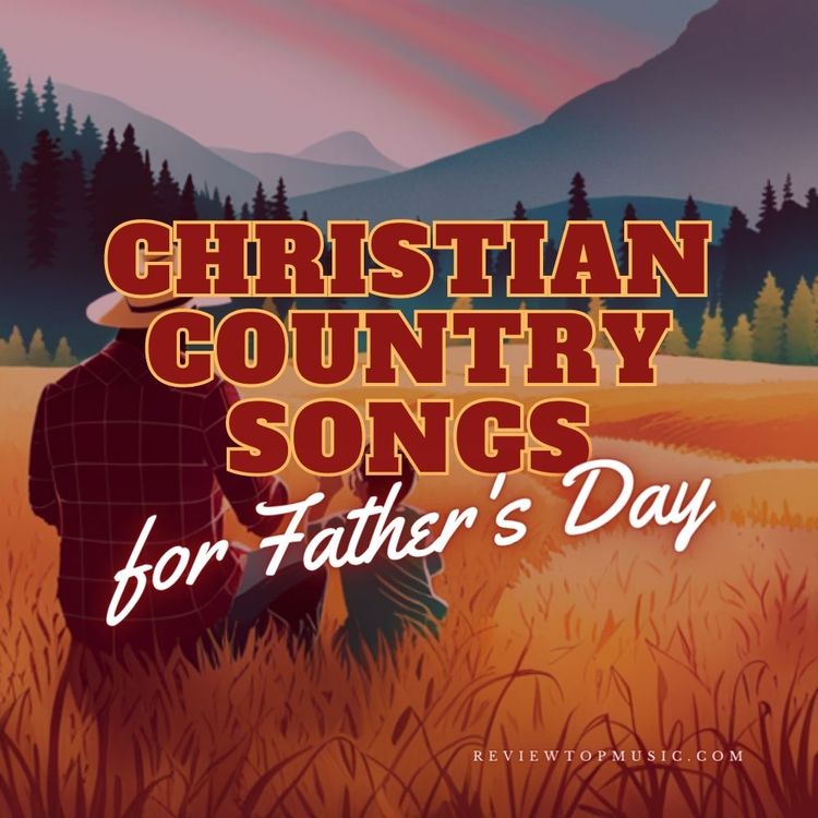 10 Incredible Country Christian Songs for Father's Day