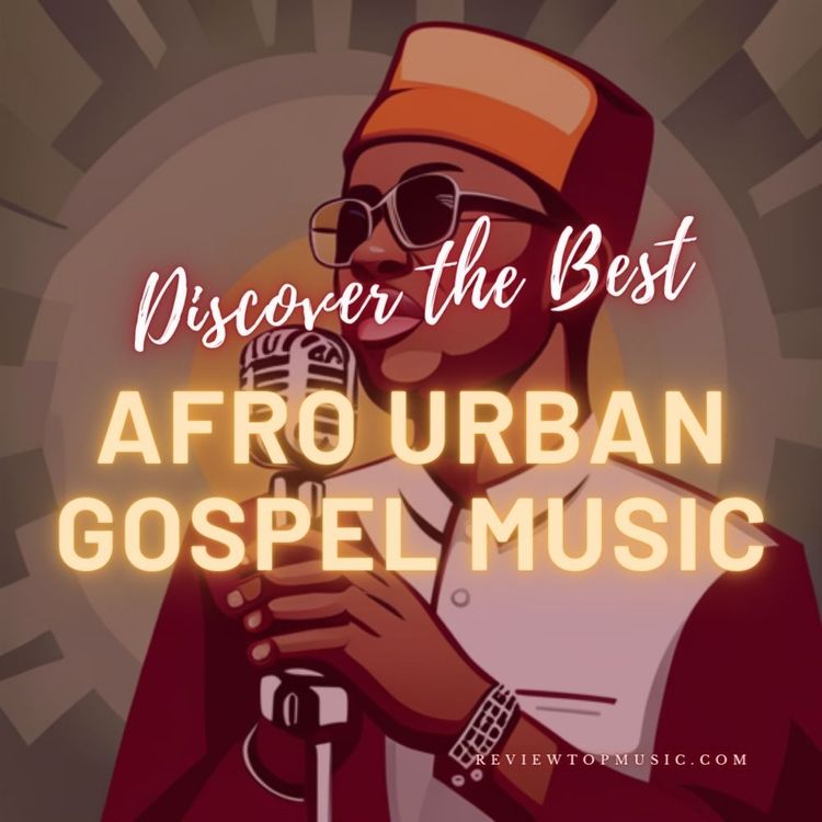 Discover the Best Afro Urban Gospel Music: 10 Favorites😍