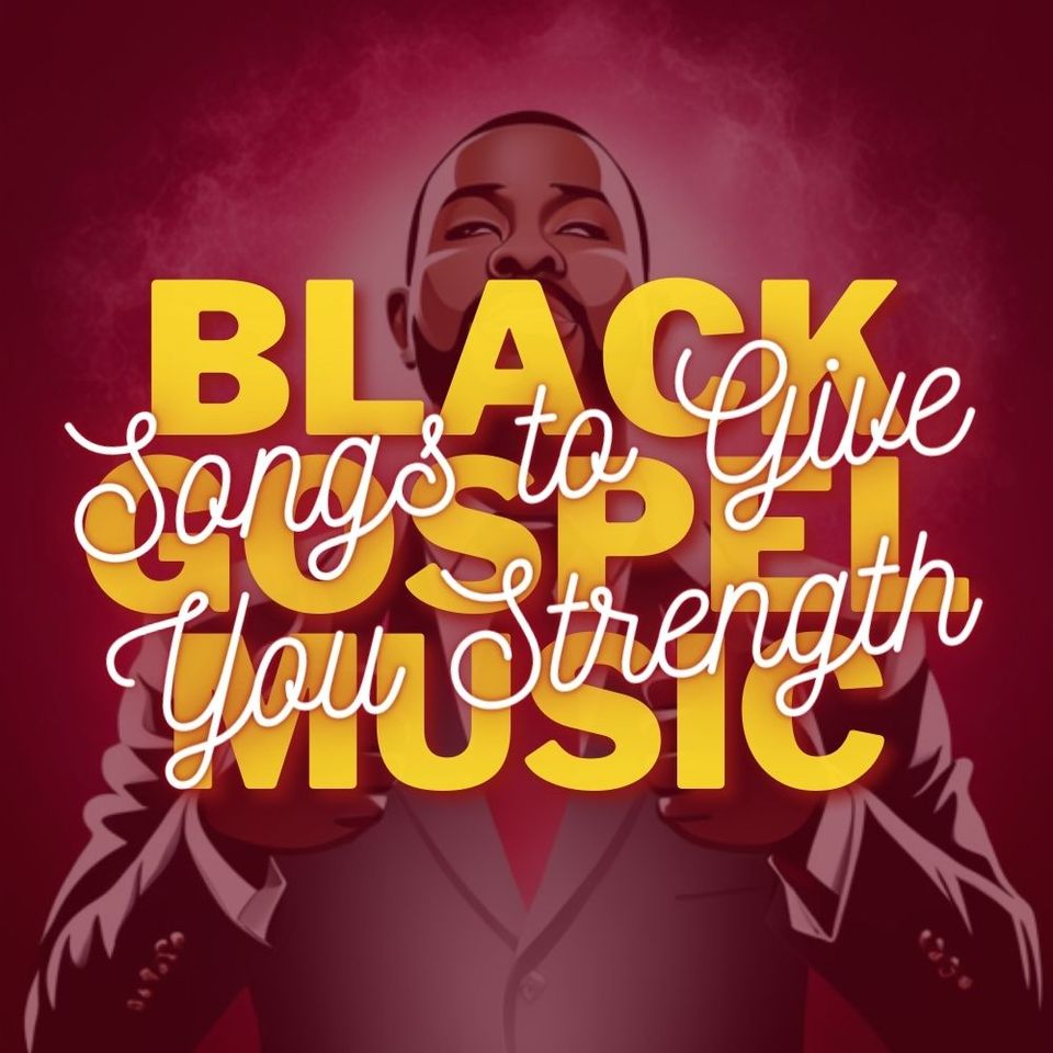 Black Gospel Music Songs to Give You Strength